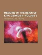 Memoirs Of The Reign Of King George Ii (volume 2) di Horace Walpole edito da General Books Llc
