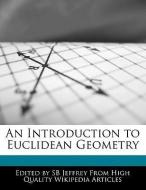 An Introduction to Euclidean Geometry di S. B. Jeffrey, Sb Jeffrey edito da WEBSTER S DIGITAL SERV S