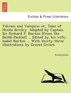 Vikram and Vampire; or, Tales of Hindu devilry. Adapted by Captain Sir Richard F. Burton [from the Baita¯l-Pachi¯si¯] .. di Anonymous edito da British Library, Historical Print Editions
