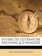 Etudes De Litterature Ancienne & Etrangere di Abel Fran Villemain edito da Nabu Press