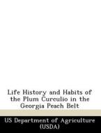 Life History And Habits Of The Plum Curculio In The Georgia Peach Belt edito da Bibliogov