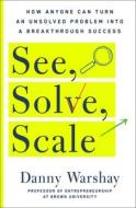 See, Solve, Scale di Danny Warshay edito da St. Martin's Publishing Group