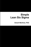 Simple Lean Six Sigma di Deisell Martinez edito da Lulu.com
