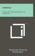 Savrola: A Tale of the Revolution in Laurania di Winston S. Churchill edito da Literary Licensing, LLC