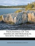 Proceedings of the American Metrological Society, Volumes 1-3... di American Metrological Society edito da Nabu Press