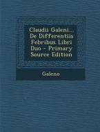 Claudii Galeni... de Differentiis Febribus Libri Duo di Galeno edito da Nabu Press