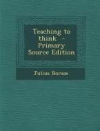 Teaching to Think di Julius Boraas edito da Nabu Press