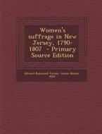 Women's Suffrage in New Jersey, 1790-1807 di Edward Raymond Turner, Annie Heloise Abel edito da Nabu Press