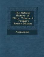 The Natural History of Pliny, Volume 4 di Anonymous edito da Nabu Press