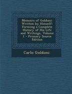 Memoirs of Goldoni: Written by Himself: Forming a Complete History of His Life and Writings, Volume 1 di Carlo Goldoni edito da Nabu Press