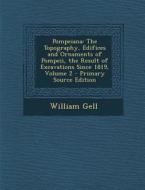 Pompeiana: The Topography, Edifices and Ornaments of Pompeii, the Result of Excavations Since 1819, Volume 2 di William Gell edito da Nabu Press