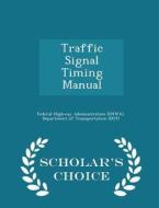 Traffic Signal Timing Manual - Scholar's Choice Edition edito da Scholar's Choice