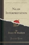 Na An Interpretation (classic Reprint) di James W Bashford edito da Forgotten Books