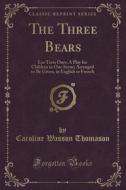 The Three Bears di Caroline Wasson Thomason edito da Forgotten Books
