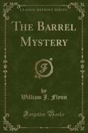 The Barrel Mystery (classic Reprint) di William J Flynn edito da Forgotten Books
