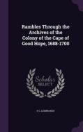 Rambles Through The Archives Of The Colony Of The Cape Of Good Hope, 1688-1700 di H C Leibbrandt edito da Palala Press