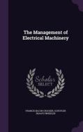 The Management Of Electrical Machinery di Francis Bacon Crocker, Schuyler Skaats Wheeler edito da Palala Press