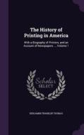 The History Of Printing In America di Benjamin Franklin Thomas edito da Palala Press