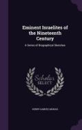 Eminent Israelites Of The Nineteenth Century di Henry Samuel Morais edito da Palala Press