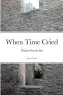 When Time Cried di Janet Reid edito da Lulu.com