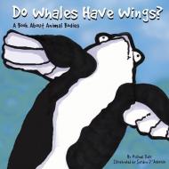 Do Whales Have Wings?: A Book about Animal Bodies di Michael Dahl edito da PICTURE WINDOW BOOKS
