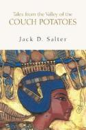 Tales From The Valley Of The Couch Potatoes di Jack D Salter edito da Xlibris Corporation