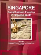 Singapore: Doing Business, Investing in Singapore Guide Volume 1 Strategic, Practical Information, Regulations, Contacts di Www Ibpus Com edito da INTL BUSINESS PUBN
