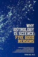 Why Astrology Is Science: Five Good Reasons di Tapan Das Phd edito da AUTHORHOUSE