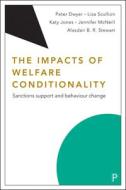 The Impacts of Welfare Conditionality: Sanctions Support and Behaviour Change di Peter Dwyer, Lisa Scullion, Katy Jones edito da POLICY PR