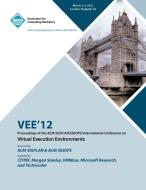 VEE 12 Proceedings of the ACM SIGPLAN/SIGOPS International Conference on Virtual Execution Environments di Vee 12 Conference Committee edito da ACM