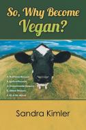 So, Why Become Vegan? di Sandra Kimler edito da Balboa Press
