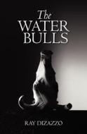 The Water Bulls di Ray DiZazzo edito da Createspace