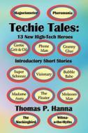 Techie Tales: 13 New High-Tech Heroes: Introductory Short Stories di Thomas P. Hanna edito da Createspace