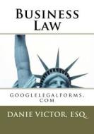 Business Law.: Googlelegalforms.com di Esq MS Danie Victor Laguerre edito da Createspace