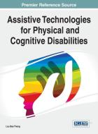 Assistive Technologies for Physical and Cognitive Disabilities di Lau Bee Theng edito da Medical Information Science Reference