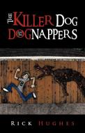The Killer Dog and the Dognappers di Rick Hughes edito da Trafford Publishing