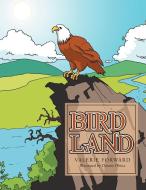 Bird Land di Valerie Forward edito da Xlibris