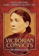 Victorian Convicts di Helen Johnston, Barry Godfrey, David J. Cox edito da Pen & Sword Books Ltd