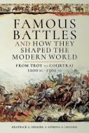 Famous Battles and How They Shaped the Modern World di Heuser G, Leoussi S edito da Pen & Sword Books Ltd