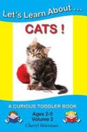 Let's Learn About...Cats!: A Curious Toddler Book di Cheryl Shireman edito da Createspace