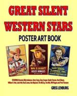 Great Silent Western Stars Poster Art Book: Starring Broncho Billy Anderson, Harry Carey, Gary Cooper, Dustin Farnum, Hoot Gibson, William S. Hart, Ja di Greg Lenburg edito da Createspace