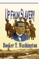 Up from Slavery di Booker T. Washington edito da Createspace
