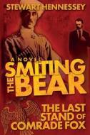 Smiting the Bear: The Last Stand of Comrade Fox di Stewart Hennessey edito da Createspace
