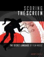 Scoring the Screen di Andy Hill edito da Hal Leonard Corporation