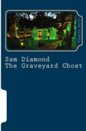 Sam Diamond the Graveyard Chost: The Graveyard Chost di Pamela Wolf edito da Createspace