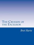 The Crusade of the Excelsior di Bret Harte edito da Createspace