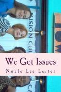 We Got Issues: A White, Black and Hispanic Woman Walk Into a Casino Mall di Noble Lee Lester edito da Createspace