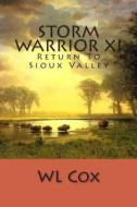 Storm Warrior XI: Return to Sioux Valley di Wl Cox edito da Createspace
