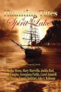 Haunting Tales of Spirit Lake di Melba Moon, Mary Marvella, Jackie Rod edito da Createspace