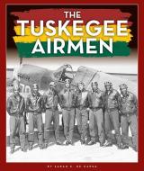 The Tuskegee Airmen di Sarah E. Capua edito da CHILDS WORLD
